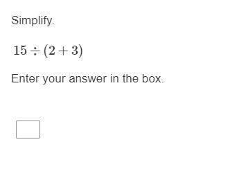 HELP HURRY!!!! Simplify. ​15÷(2+3) Enter your answer in the box.-example-1