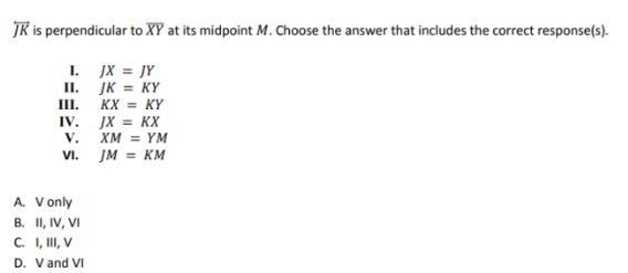 Jk is perpendicular to xy at its midpoint m. choose the answer that includes the correct-example-1