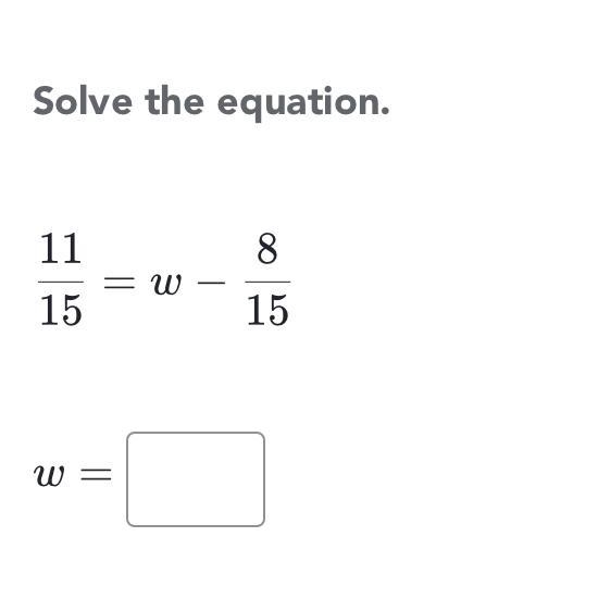 Solve the equation 11/15 = w ￼- 8/15-example-1