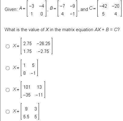 Given: A, B, and C What is the value of X in the matrix equation AX + B = C?-example-1