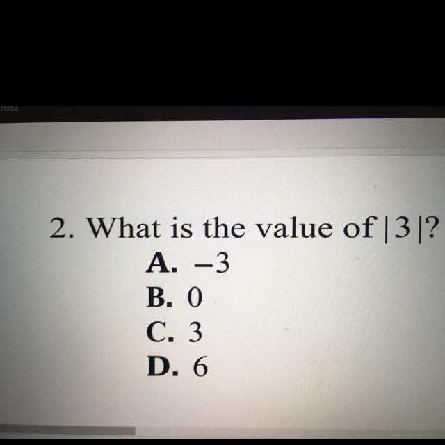 2. What is the value of |3|? A. -3 B. 0 C. 3 D. 6-example-1