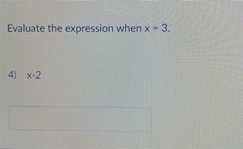 Evaluate the expression when x = 3. 4) X-2​-example-1