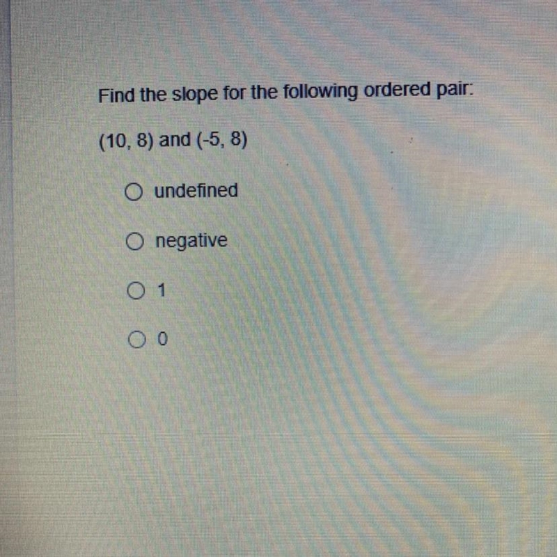Find the slope for the following ordered pair (10, 8) and (-5,8).-example-1