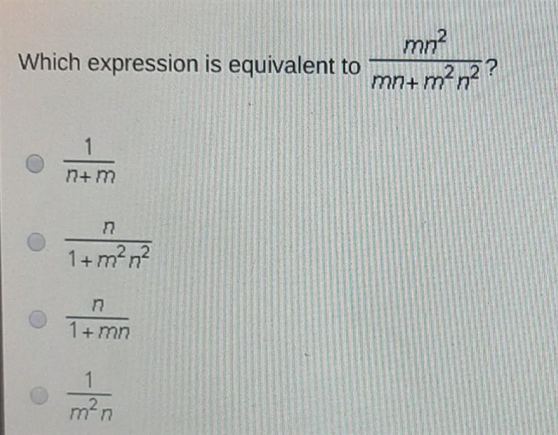 Which expression is equivalent to mn²/mn+m²n² ? a.) 1/n+m b.) n/1+m²n² c.) n/1+mn-example-1