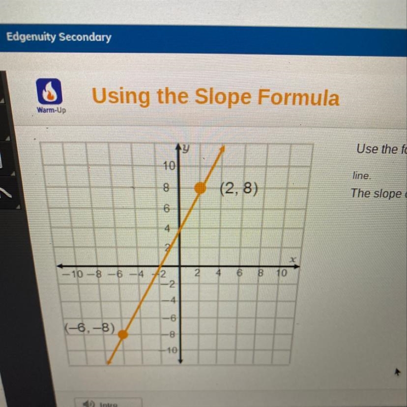 Use the formula m = V2 - V1 X2 - X1 to calculate the slope of the line. The slope-example-1