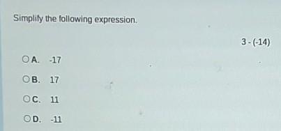 Simplify the following expression 3 - (-14) a -17 b 17 c 11 d -11​-example-1