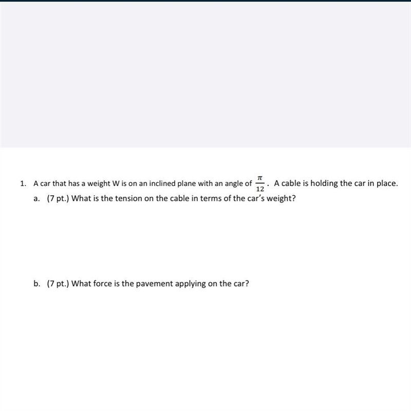 A car that has a weight W is on an inclined plane with an angle of pi/12. A cable-example-1