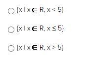 Which of the following sets would have a graph with an open circle on 5 and a ray-example-1