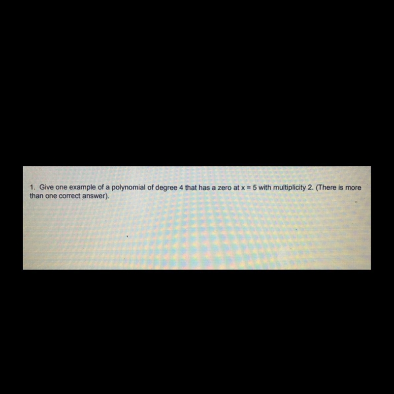 Give one example of a polynomial of degree 4 that has a zero at x=5 with multiplicity-example-1