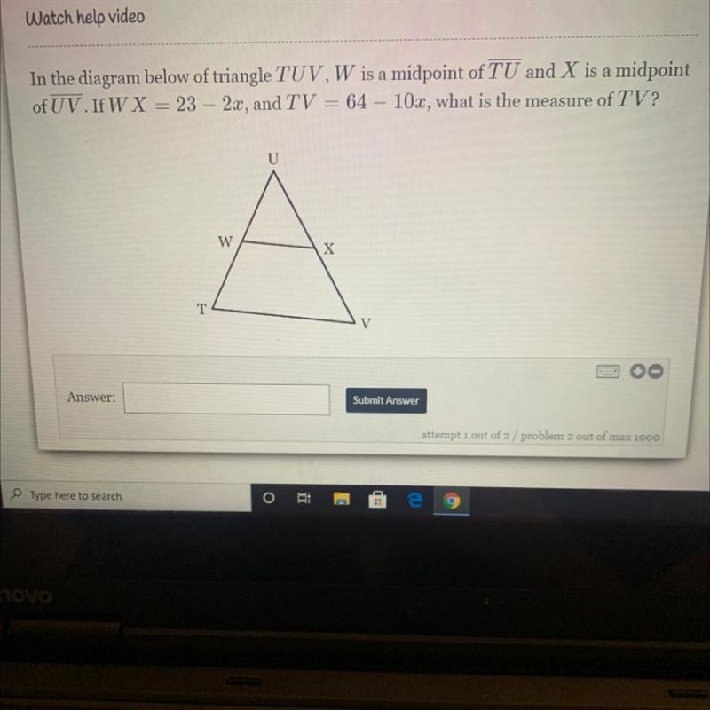 In the diagram below of triangle TUV, W is a midpoint of TU and X is a midpoint of-example-1