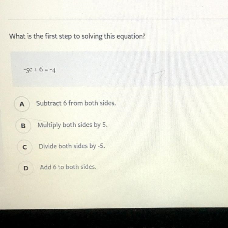 What is the first step to solving this equation? -5c+6=-4 A -Subtract 6 from both-example-1