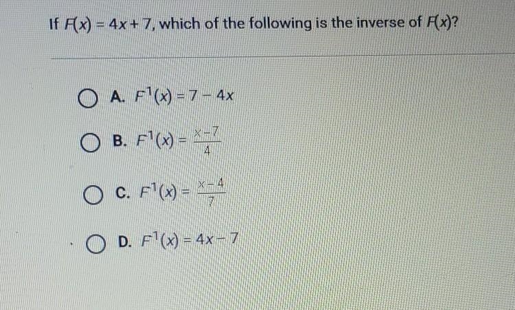 If F (x) equals 4x + 7 which of the following is the inverse of F(x)​-example-1