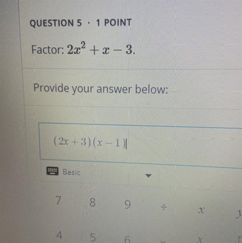 QUESTION 5 · 1 POINT Factor: 2x2 + x - 3. Provide your answer below: (2x+3)(x - 1) I-example-1