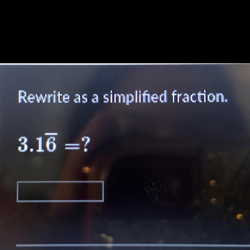 Rewrite this repeating decimal to a SIMPLIFIED fraction. Please and thank you!-example-1