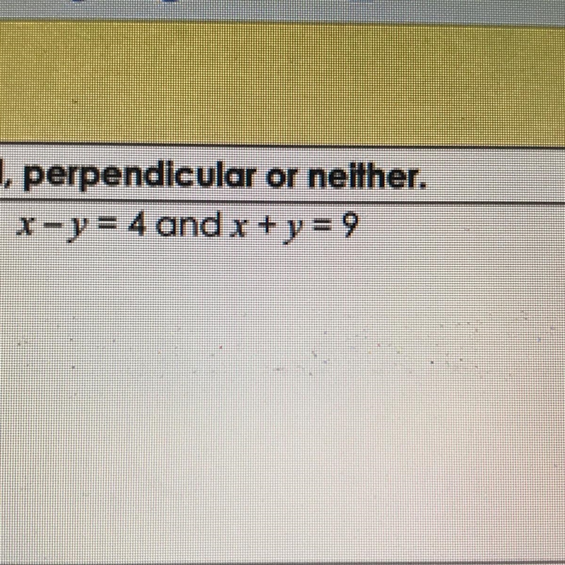 I need to know if it’s parallel, perpendicular or neither please explain as well.-example-1