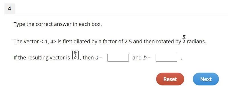 The vector is first dilated by a factor of 2.5 and then rotated by radians. If the-example-1