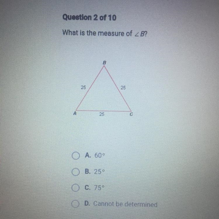 What is the measure of B? A. 60 B. 25° C. 759 D. Cannot be determined-example-1