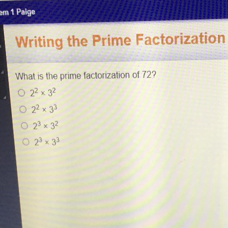 What is the prime factorization of 72? 0.2² x 32 O 22 x 33 O 23 x 32 O 23 x 33-example-1