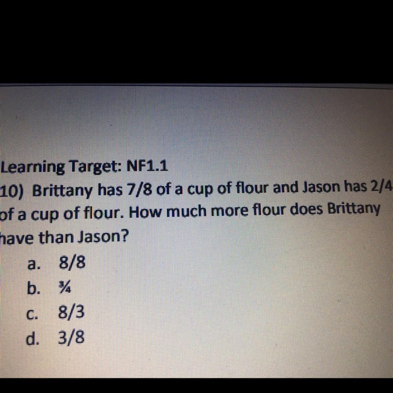 Brittany has 7/8 of a cup of flour and Jason has 2/4 of a cup of flour. How much more-example-1