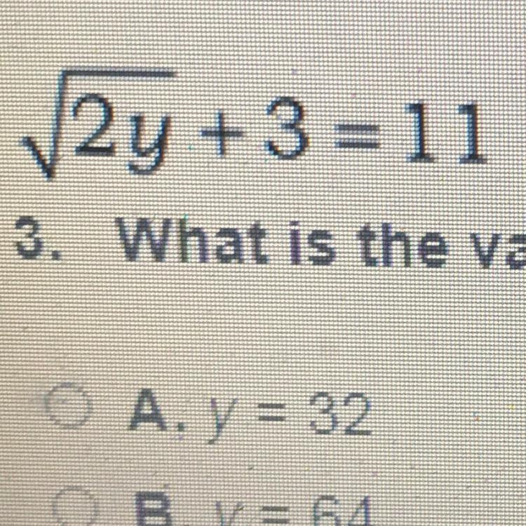 V2y + 3 = 11 3. What is the value of y in this equation? O A. y = 32 OB. y = 64 O-example-1