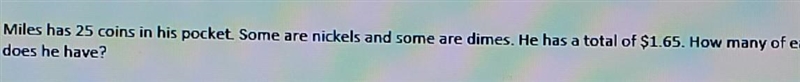 miles has 25 coins In his pocket. Some are Nichols and some are dimes. He has a total-example-1