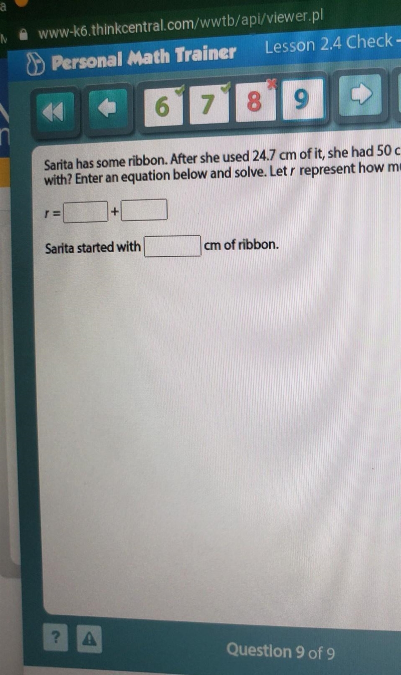 Sarina has some ribbon. After she used 24.7 cm of it, she had 50 cm left. How much-example-1