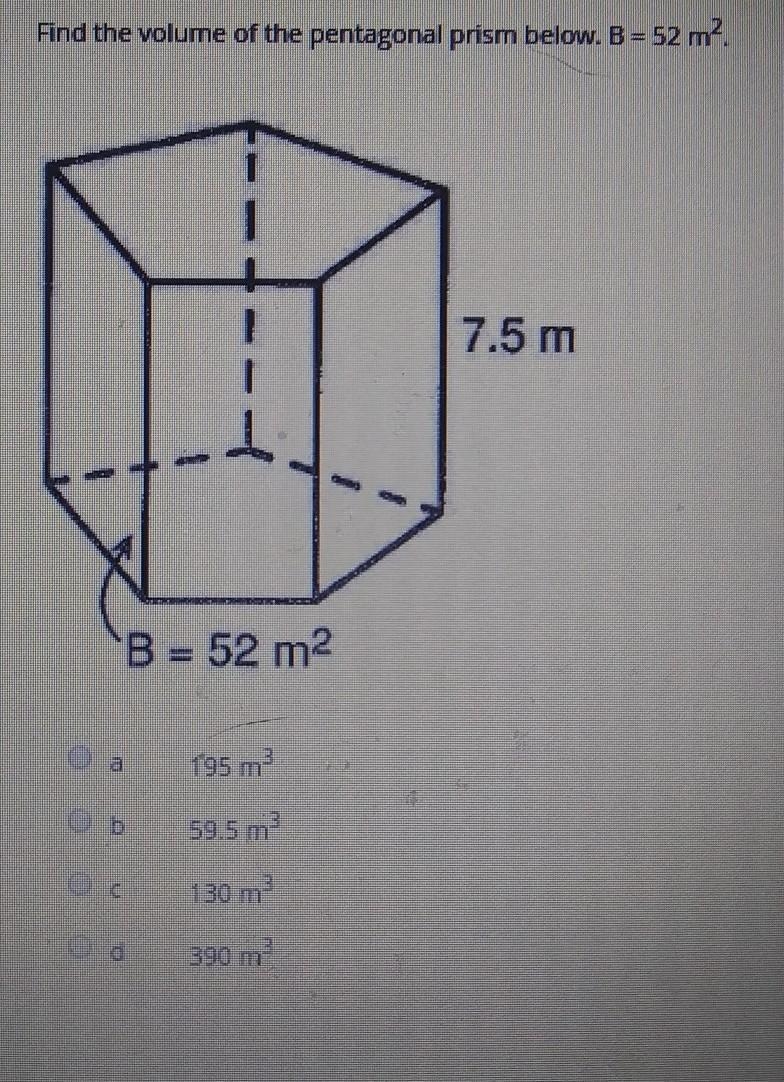 Find the volume of the pentagonal prism below. B = 52 m² 7.5 m B = 52 m2 195 m 59.5 m-example-1