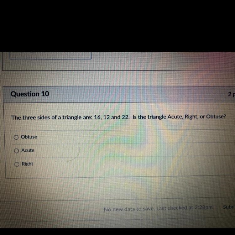 The three sides of a triangle are: 16, 12 and 22. Is the triangle Acute, Right, or-example-1