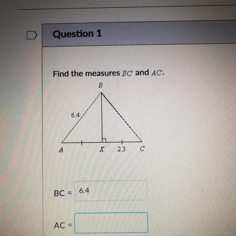 Find the measures BC and AC. B 6.4 A X 2.3 C BC = AC =-example-1