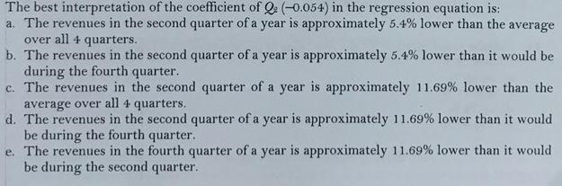 The best interpretation of the coefficient of Q2 (-0.054) in the regression equation-example-2