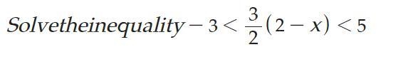 Solve the inequality -3 < 3/2(2-x)<5-example-1