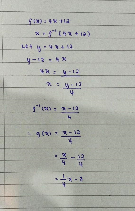 If g ( x )is the inverse of f ( x )and f (x) = 4x + 12, what is g ( x )? A. g(x) = x-example-1