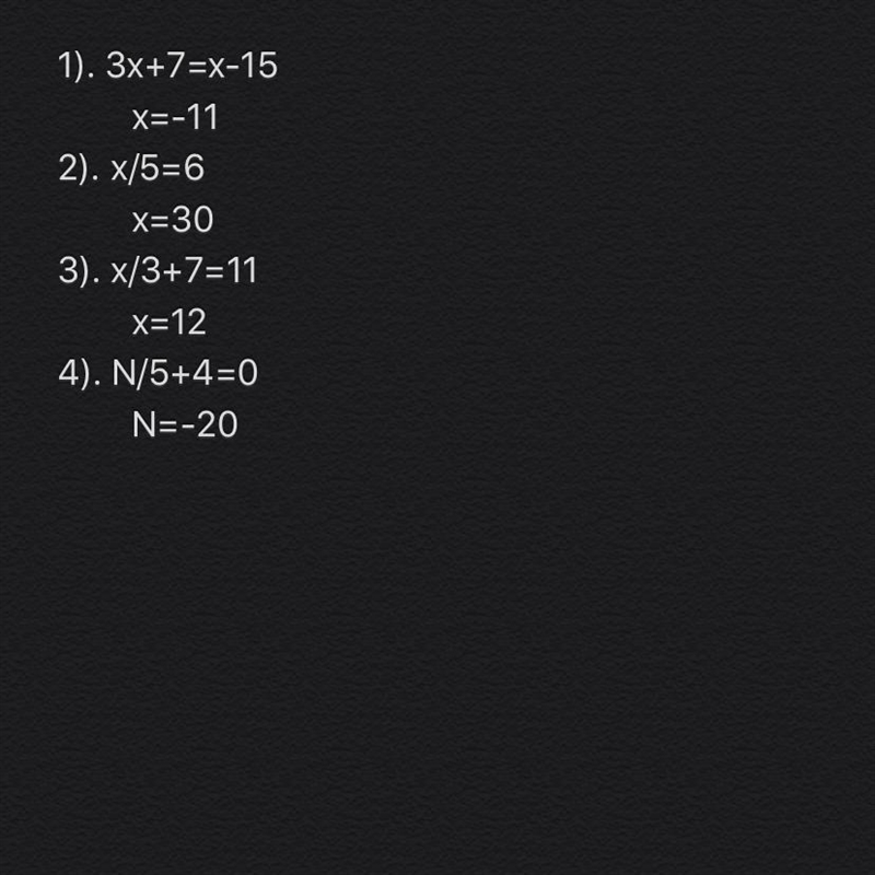 3x+7=x-15 ? X/5=6 ? X/3+7=11 ? N/5+4=0 ?-example-1