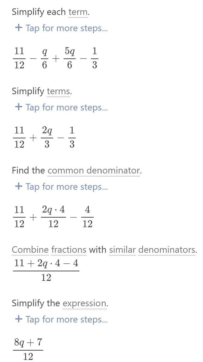 Combine like terms to create an equivalent expression. 11/12 - 1/6q + 5/6q - 1/3-example-1