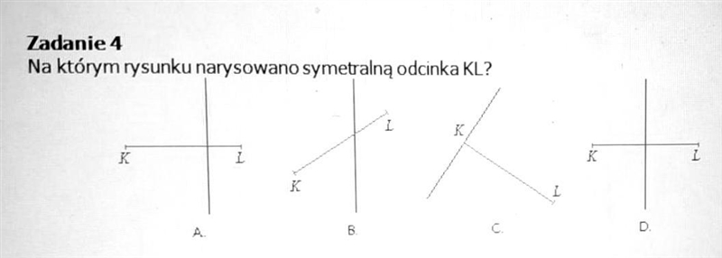 Na którym rysunku narysowano symetralną odcinka KL? Która z tych liter nie ma osii-example-1