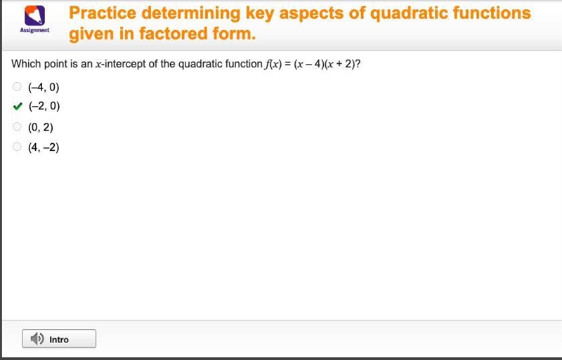 Which point is an x-intercept of the quadratic function f(x) = (x – 4)(x + 2)? O (-4,0) O-example-1