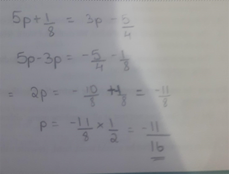 Solve for p: 5p+1/8 =3p-5/4 *Make sure you show all your work. HELPP PLS!!!-example-1