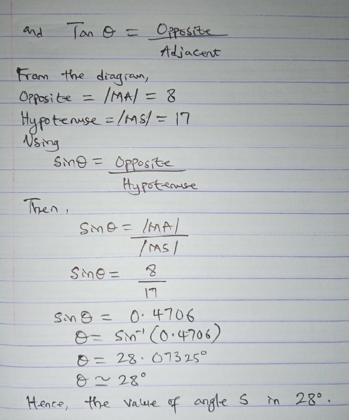 In the triangle MSA,MS =17 and MA= 8 . What is the value of angle S,to the nearest-example-3