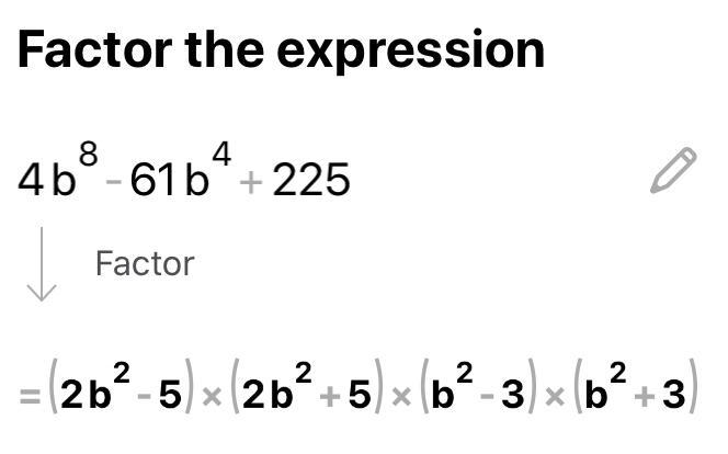 Factor the following expression completely. 4b^8-61b^4+225-example-1