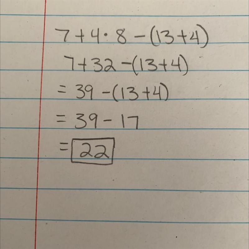 What is the value of the equation below 7 + 4 * 8 -(13+4)-example-1