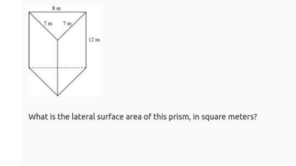 8m 7m 7m 12 m 1. A triangular prism is shown below. What is the lateral surface area-example-1