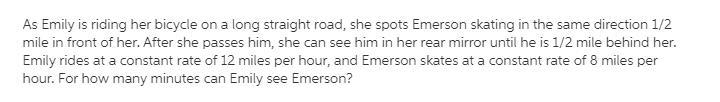 As Emily is riding her bicycle on a long straight road, she spots Emerson skating-example-1