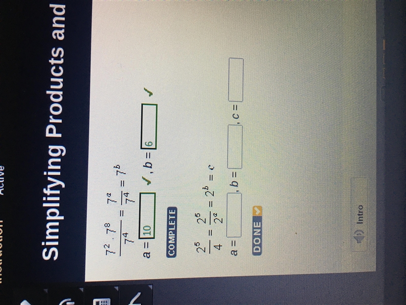 Simplifying products and quotients of powers 7^2•7^8/7^4=7^a/7^4=7^b A= b=-example-1