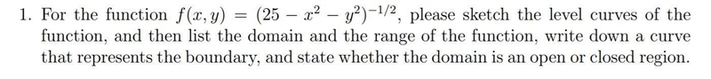 For the function f(x, y) please sketch the level curves of the function, nd then list-example-1