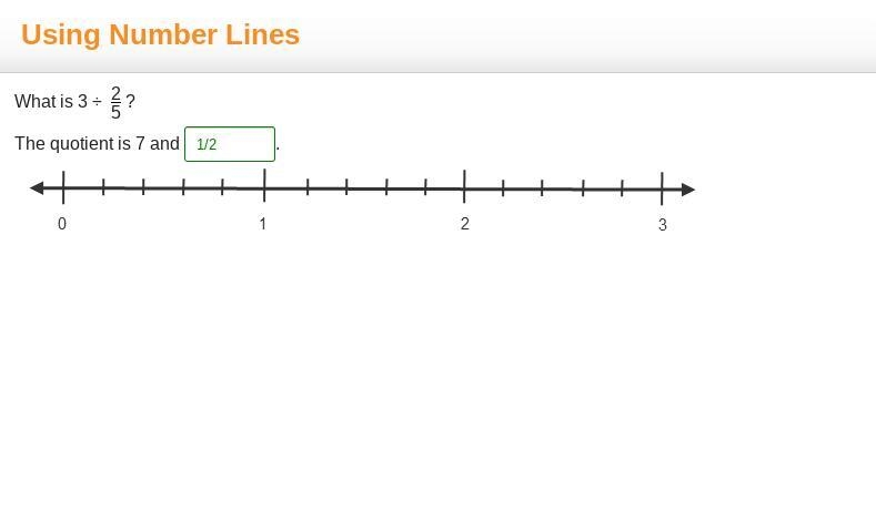 What is 3 ÷ 2 5 ? The quotient is 7 and. A number line going from 0 to 3. Numbers-example-1