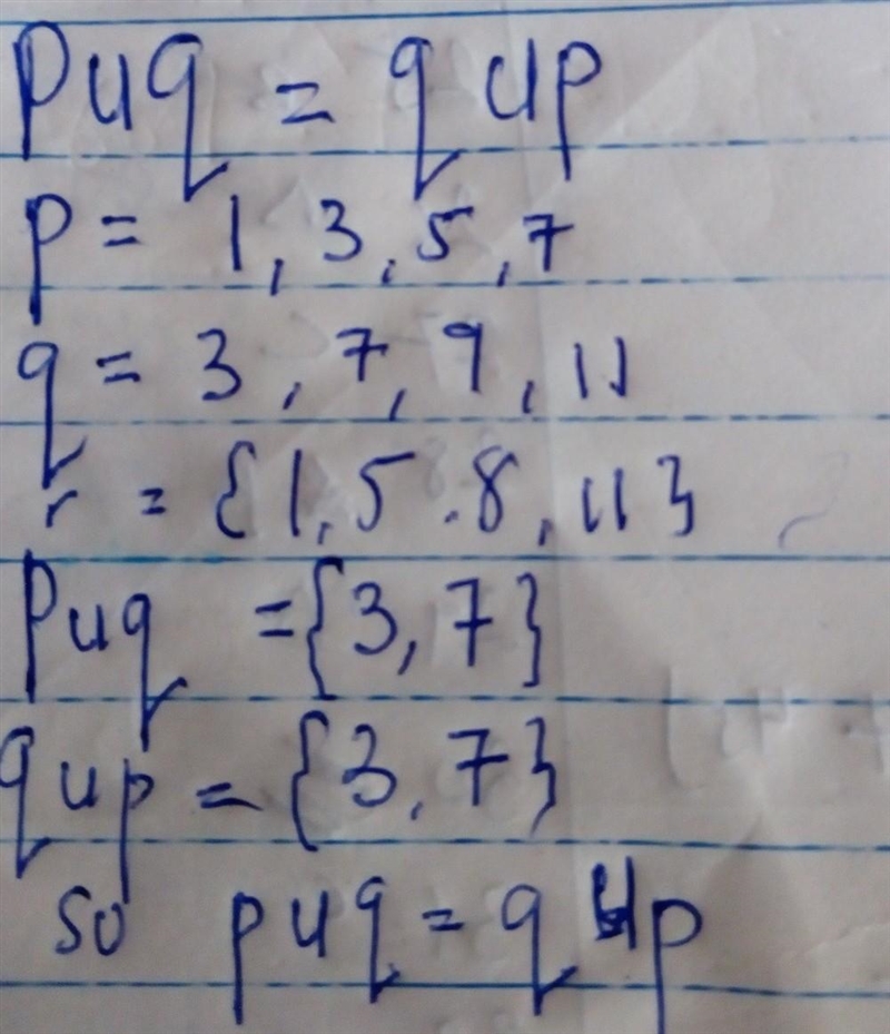 Let p = {1, 3, 5, 7} , q = {3, 7, 9, 11} , r = {1, 5, 8, 11} then verify the following-example-1