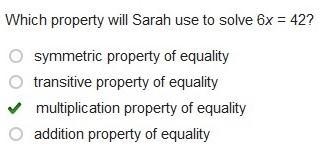 Which property will Sarah use to solve 6x = 42? O symmetric property of equality transitive-example-1