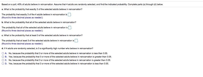 Based on a​ poll, 40​% of adults believe in reincarnation. Assume that 4 adults are-example-1