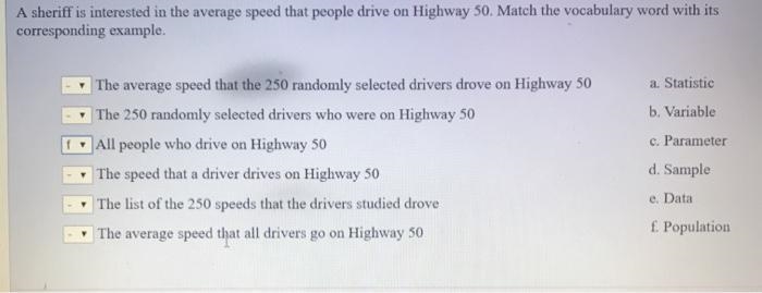 A sheriff is interested in the average speed that people drive on Highway 50. Match-example-1