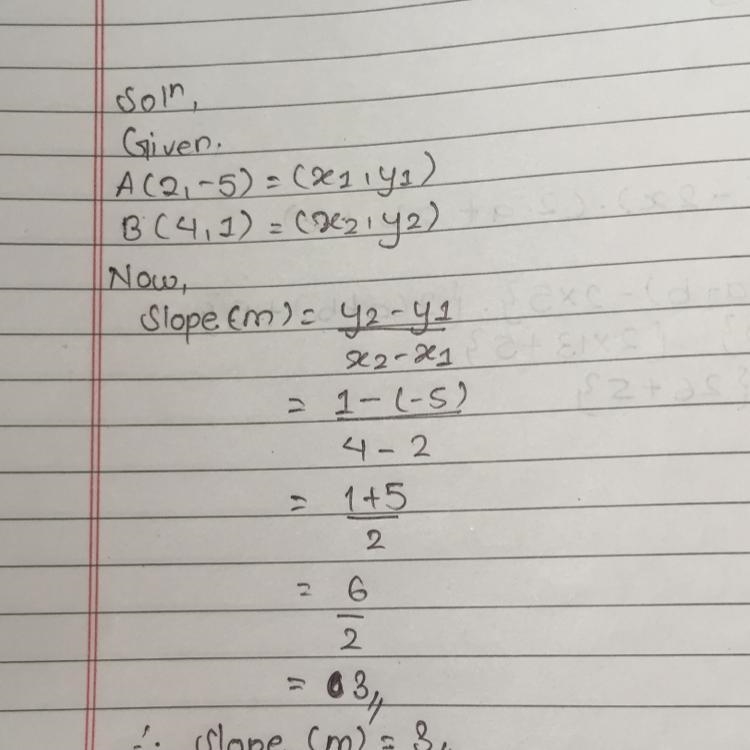 Algebra what is the slope of lined passing though the points 2,-5 and 4,1-example-1